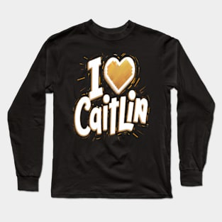 I love Caitlin Long Sleeve T-Shirt